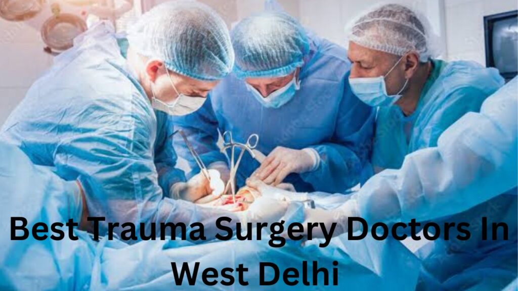 Trauma Surgery Doctors In West Delhi 