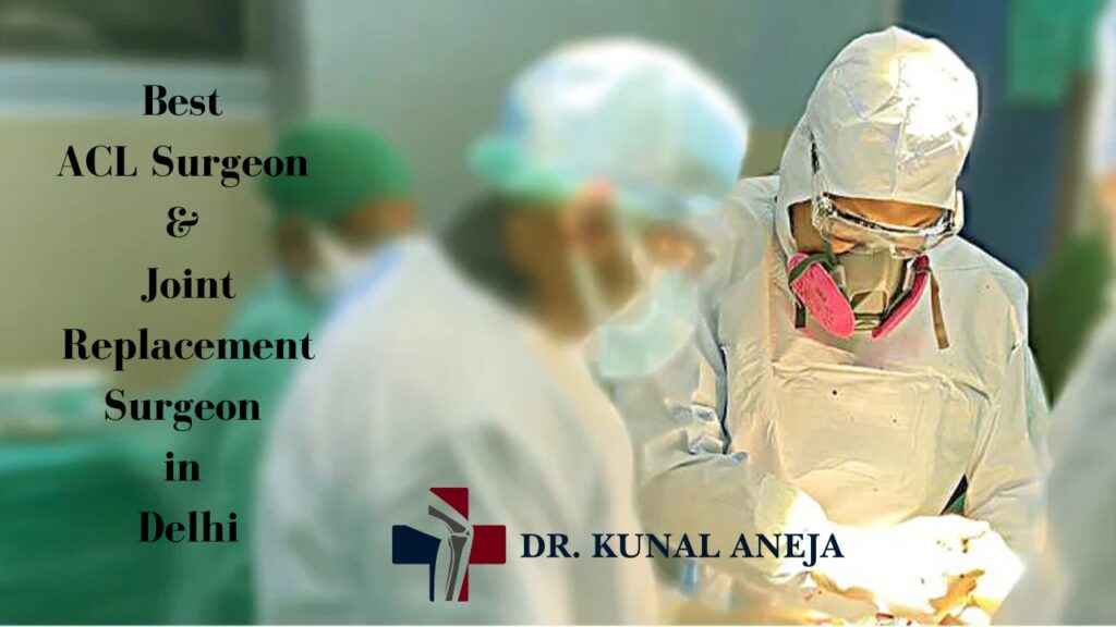 Best ACL Surgeon & Joint Replacement Surgeon in Delhi | Dr Aneja